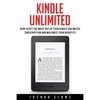 Kindle Unlimited: 7 Tips to Maximizing Kindle Unlimited Subscription Account Benefits and Getting the Most from Your Kindle Unlimited Books - Paperback