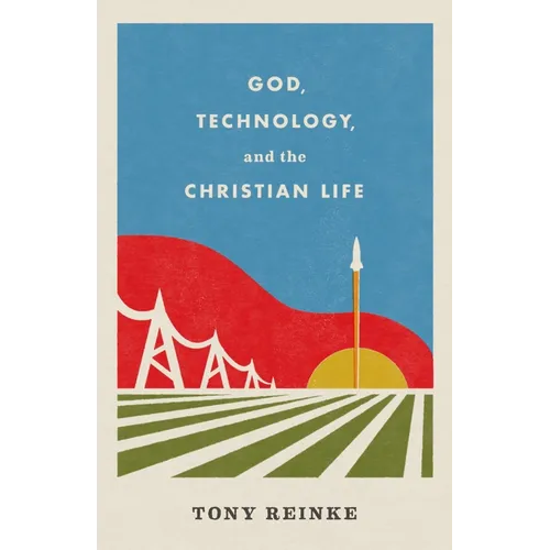 God, Technology, and the Christian Life - Paperback