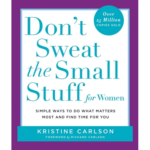 Don't Sweat the Small Stuff for Women: Simple Ways to Do What Matters Most and Find Time for You - Paperback