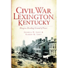 Civil War Lexington, Kentucky: Bluegrass Breeding Ground of Power - Paperback