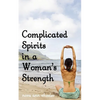 Complicated Spirits in a Woman's Strength - Paperback