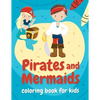 Pirates and mermaids coloring book for kids: Perfect gift for boys and girls ages 4-8 who love summer, sea, and adventures! - Paperback
