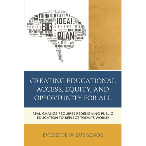 Creating Educational Access, Equity, and Opportunity for All: Real Change Requires Redesigning Public Education to Reflect Today's World - Paperback