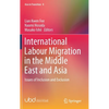 International Labour Migration in the Middle East and Asia: Issues of Inclusion and Exclusion - Hardcover