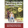 The Complete Resource Guide for Baby Boomers: Everything You Need to Know About Caring for Your Parent - Paperback