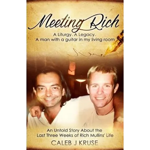 Meeting Rich: A Liturgy. A Legacy. A Man With A Guitar In My Living Room - Paperback