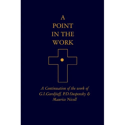 A Point in the Work: A Continuation of the work of G.I.Gurdjieff, P.D.Ouspensky & Maurice Nicoll - Paperback