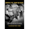 Riding by Torchlight: A Grass Roots Advocacy for Classical Horsemanship from Arena to Savannah - Hardcover
