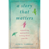 A Story That Matters: A Gratifying Approach to Writing about Your Life - Paperback