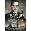 Hitler's Spy Against Churchill: The Spy Who Died Out in the Cold - Hardcover