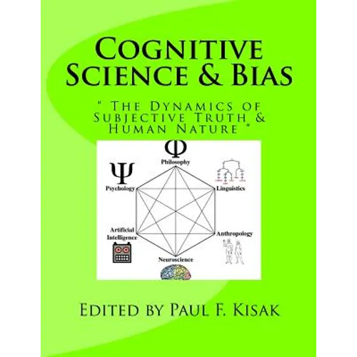 Cognitive Science & Bias: " The Dynamics of Subjective Truth & Human Nature " - Paperback