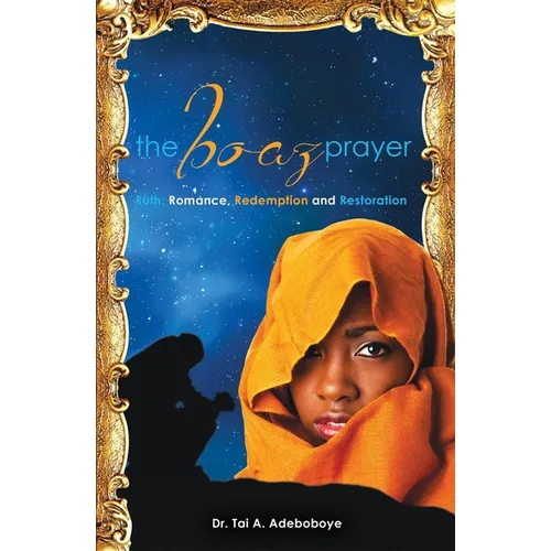 The Boaz Prayer: Ruth: Romance, Redemption and Restoration - Paperback