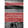 101 Life-Changing Quotes about Music: Quotations from the greatest musicians and thinkers of the last 100 years. - Paperback