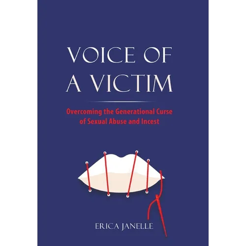 Voice of a Victim: Overcoming The Generational Curse of Sexual Assault and Incest - Hardcover