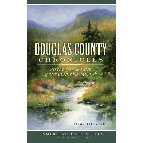 Douglas County Chronicles: History from the Land of One Hundred Valleys - Hardcover