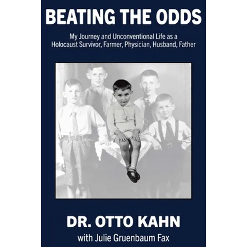Beating the Odds: My Journey and Unconventional Life as a Holocaust Survivor, Farmer, Physician, Husband, Father - Paperback