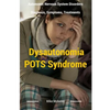 Dysautonomia Pots Syndrome: All You Need To Know About Dysautonomia Or POTS Syndrome, All The Symptoms, How To Diagnose POTS Syndrome And The Best - Paperback