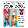 How to Train Your Dog: A Relationship-Based Approach for a Well-Behaved Dog - Paperback