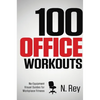 100 Office Workouts: No Equipment, No-Sweat, Fitness Mini-Routines You Can Do At Work. - Hardcover