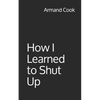 How I Learned to Shut Up - Paperback