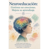 Neuroeducación: Gestiona sus emociones. Mejora su aprendizaje. - Paperback