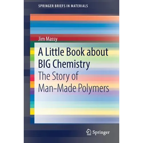 A Little Book about Big Chemistry: The Story of Man-Made Polymers - Paperback