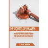 The Courts of Heaven: Prayers that Open the Courts of Heaven for Healing and Deliverance - Paperback