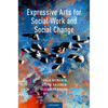 Expressive Arts for Social Work and Social Change - Paperback