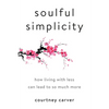 Soulful Simplicity: How Living with Less Can Lead to So Much More - Hardcover