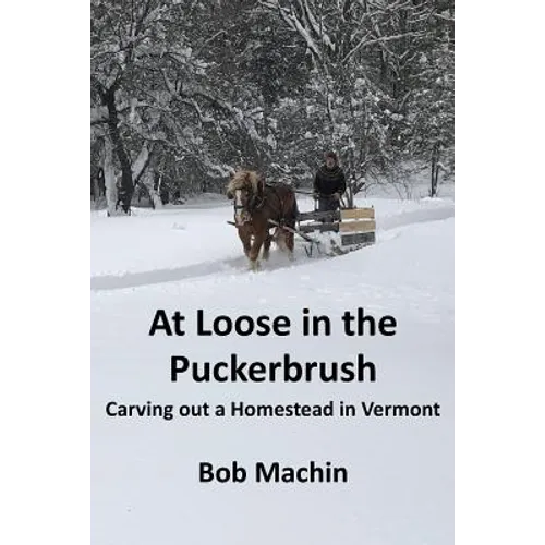 At Loose in the Puckerbrush: Carving out a Homestead in Vermont - Paperback