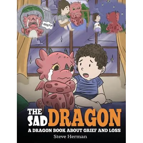 The Sad Dragon: A Dragon Book About Grief and Loss. A Cute Children Story To Help Kids Understand The Loss Of A Loved One, and How To Get Through Diff - Hardcover