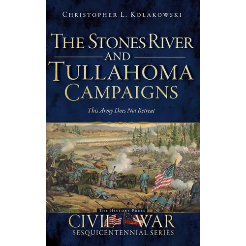 The Stones River and Tullahoma Campaigns: This Army Does Not Retreat - Hardcover