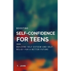 Boosting Self Confidence for Teens: Building Self-Esteem and Self-Belief for a Better Future - Paperback