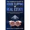 The Complete Guide to House Flipping & Real Estate: This Go To Guide Shows You How To Achieve Financial Freedom Through Property Investing Including R - Paperback