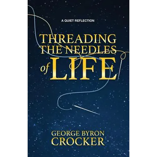 Threading the Needles of Life: A Quiet Reflection - Paperback
