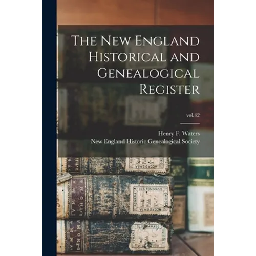 The New England Historical and Genealogical Register; vol.42 - Paperback