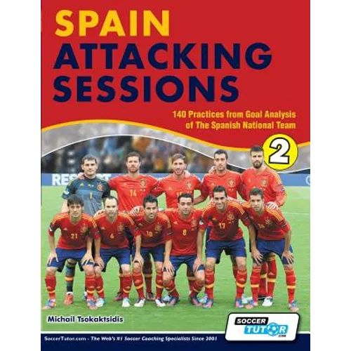 Spain Attacking Sessions - 140 Practices from Goal Analysis of the Spanish National Team - Paperback