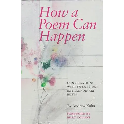 How a Poem Can Happen: Conversations With Twenty-One Extraordinary Poets - Paperback