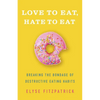 Love to Eat, Hate to Eat: Breaking the Bondage of Destructive Eating Habits - Paperback