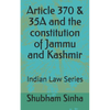 Article 370 & 35A and the constitution of Jammu and Kashmir: Indian Law Series - Paperback