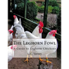 The Leghorn Fowl: A Guide to Leghorn Chickens - Paperback