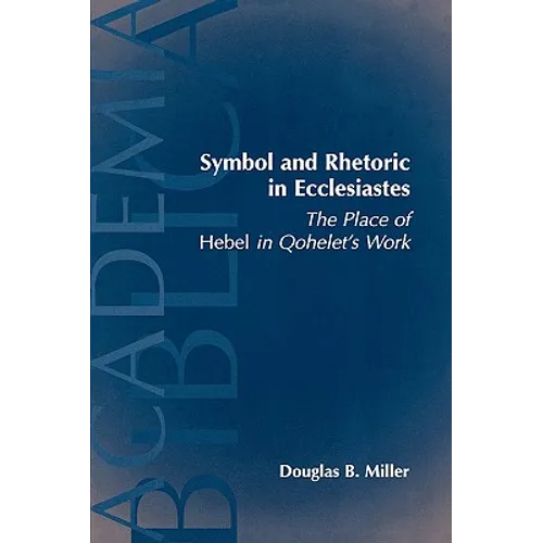 Symbol and Rhetoric in Ecclesiastes: The Place of Hebel in Qohelet's Work - Paperback