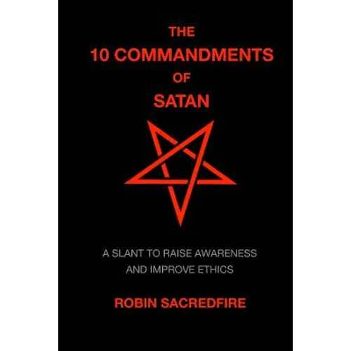 The 10 Commandments of Satan: A Slant to Raise Awareness and Improve Ethics - Paperback