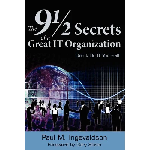 The 9 1/2 Secrets of a Great IT Organization: Don't Do IT Yourself - Paperback