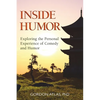 Inside Humor: Exploring the Personal Experience of Comedy and Humor - Paperback