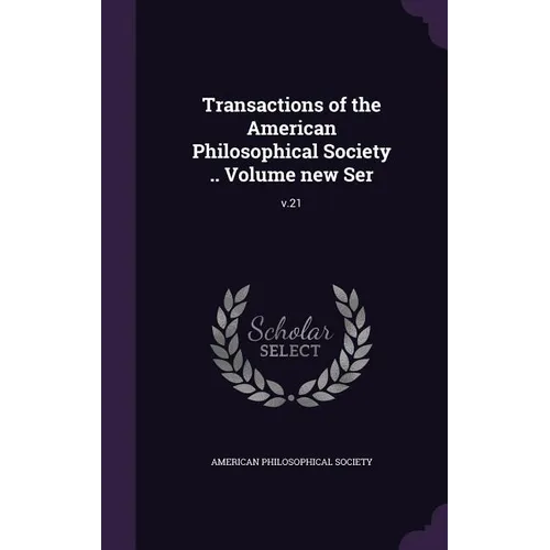 Transactions of the American Philosophical Society .. Volume new Ser: v.21 - Hardcover