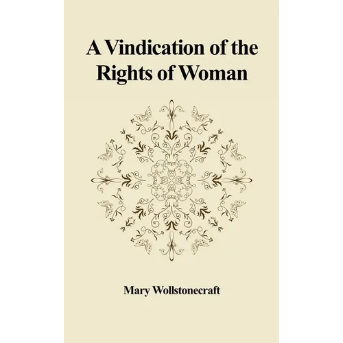 A Vindication of the Rights of Woman: With Strictures on Political and Moral Subjects - Hardcover