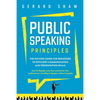 Public Speaking Principles: The Success Guide for Beginners to Efficient Communication and Presentation Skills. How To Rapidly Lose Fear and Excite Yo - Paperback