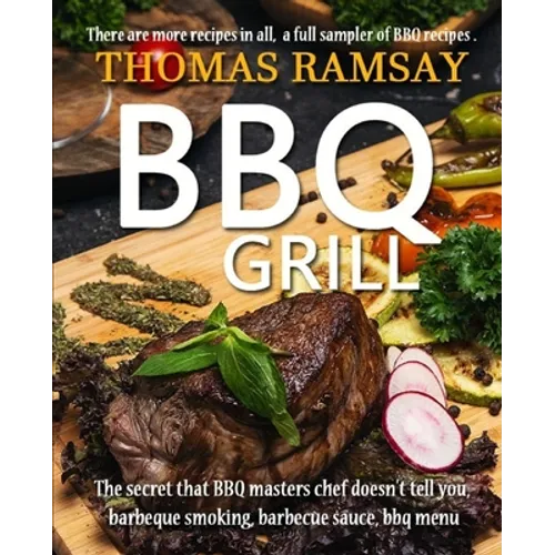 BBQ Grill: The Secret That BBQ Masters Chef Doesn't Tell You, Barbeque Smoking, Barbecue Sauce, BBQ Menu - Paperback