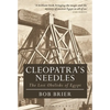 Cleopatra's Needles: The Lost Obelisks of Egypt - Paperback